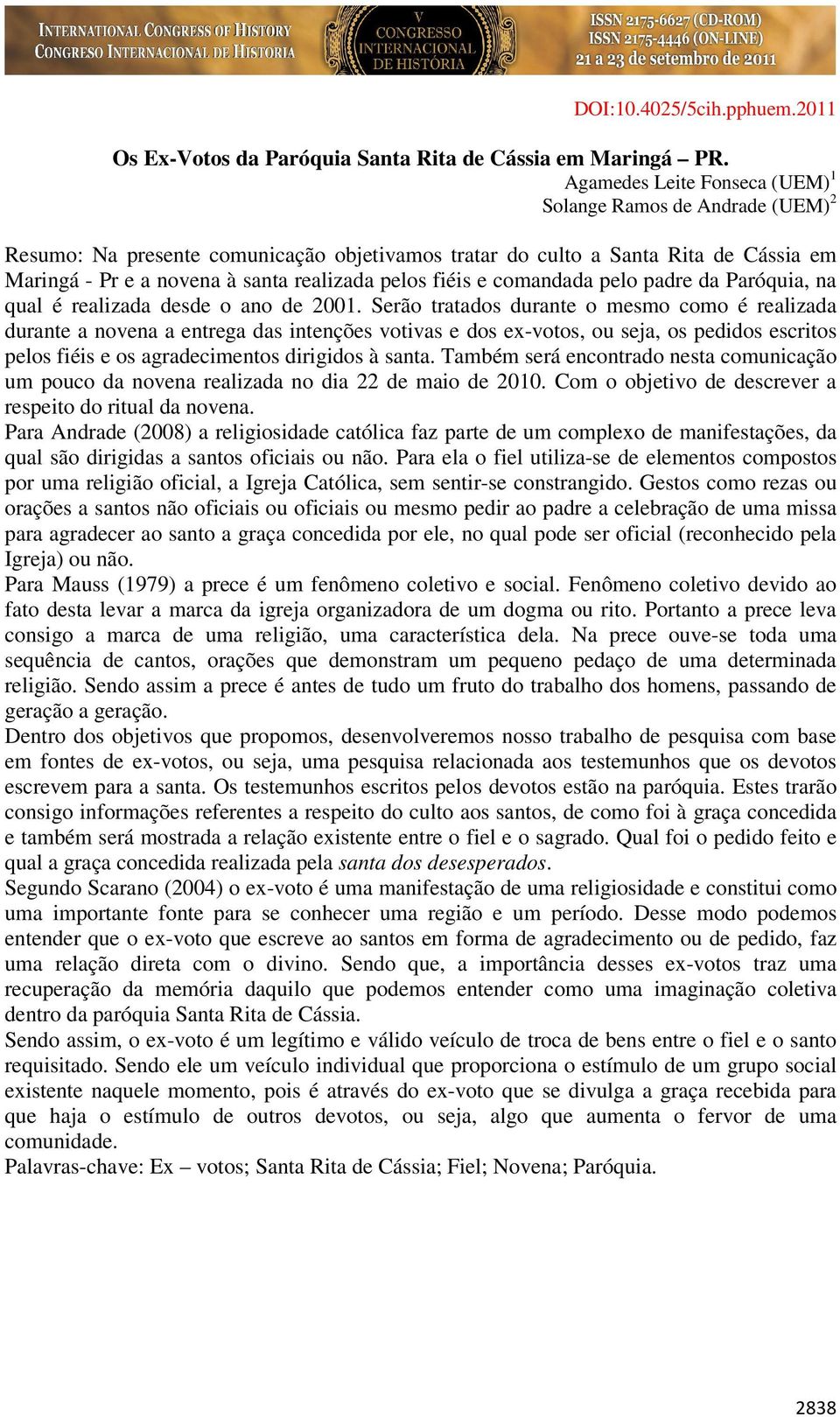 fiéis e comandada pelo padre da Paróquia, na qual é realizada desde o ano de 2001.