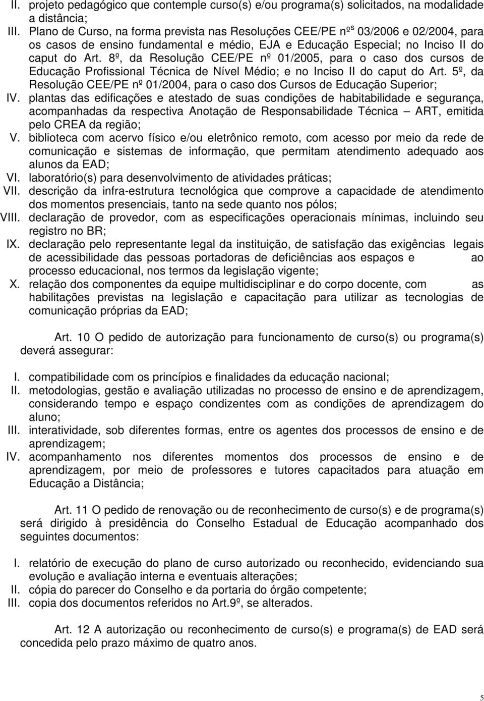 8º, da Resolução CEE/PE nº 01/2005, para o caso dos cursos de Educação Profissional Técnica de Nível Médio; e no Inciso II do caput do Art.