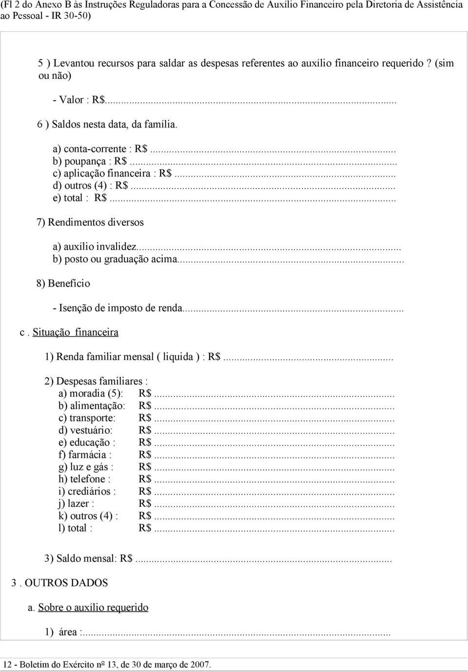 .. e) total : R$... 7) Rendimentos diversos a) auxílio invalidez... b) posto ou graduação acima... 8) Benefício - Isenção de imposto de renda... c.