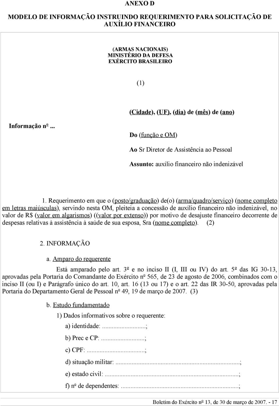 Requerimento em que o (posto/graduação) de(o) (arma/quadro/serviço) (nome completo em letras maiúsculas), servindo nesta OM, pleiteia a concessão de auxílio financeiro não indenizável, no valor de R$