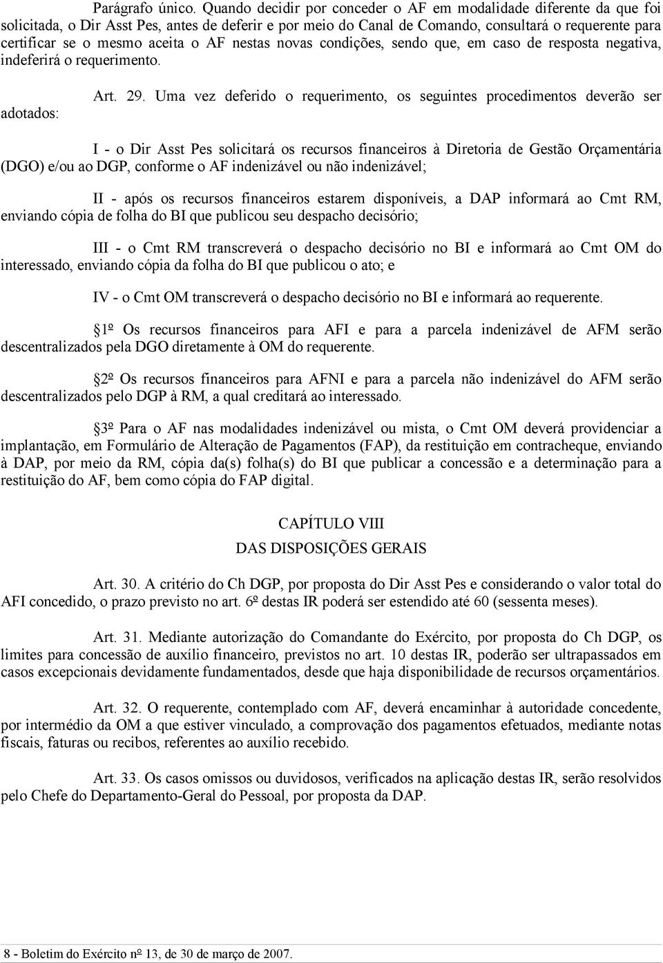 aceita o AF nestas novas condições, sendo que, em caso de resposta negativa, indeferirá o requerimento. adotados: Art. 29.