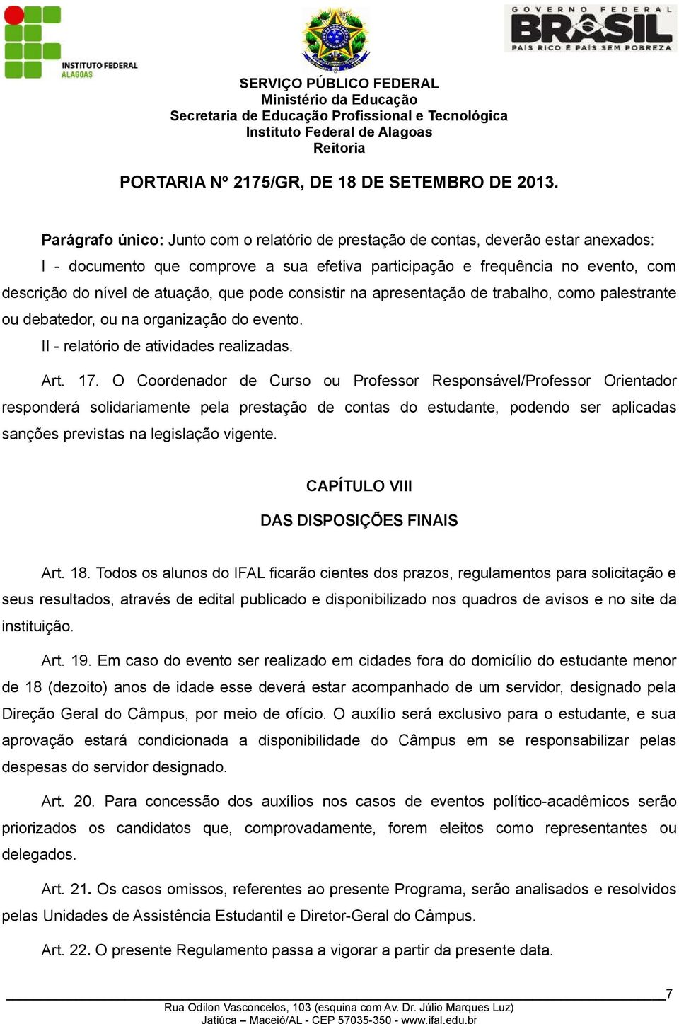 O Coordenador de Curso ou Professor Responsável/Professor Orientador responderá solidariamente pela prestação de contas do estudante, podendo ser aplicadas sanções previstas na legislação vigente.