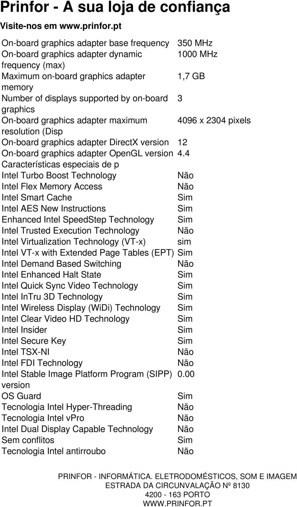 4 Características especiais de p Intel Turbo Boost Technology Intel Flex Memory Access Intel Smart Cache Intel AES New Instructions Enhanced Intel SpeedStep Technology Intel Trusted Execution