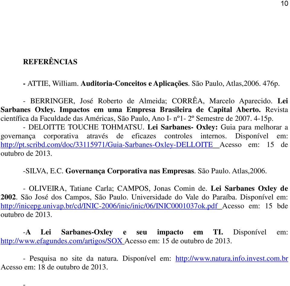 Lei Sarbanes- Oxley: Guia para melhorar a governança corporativa através de eficazes controles internos. Disponível em: http://pt.scribd.