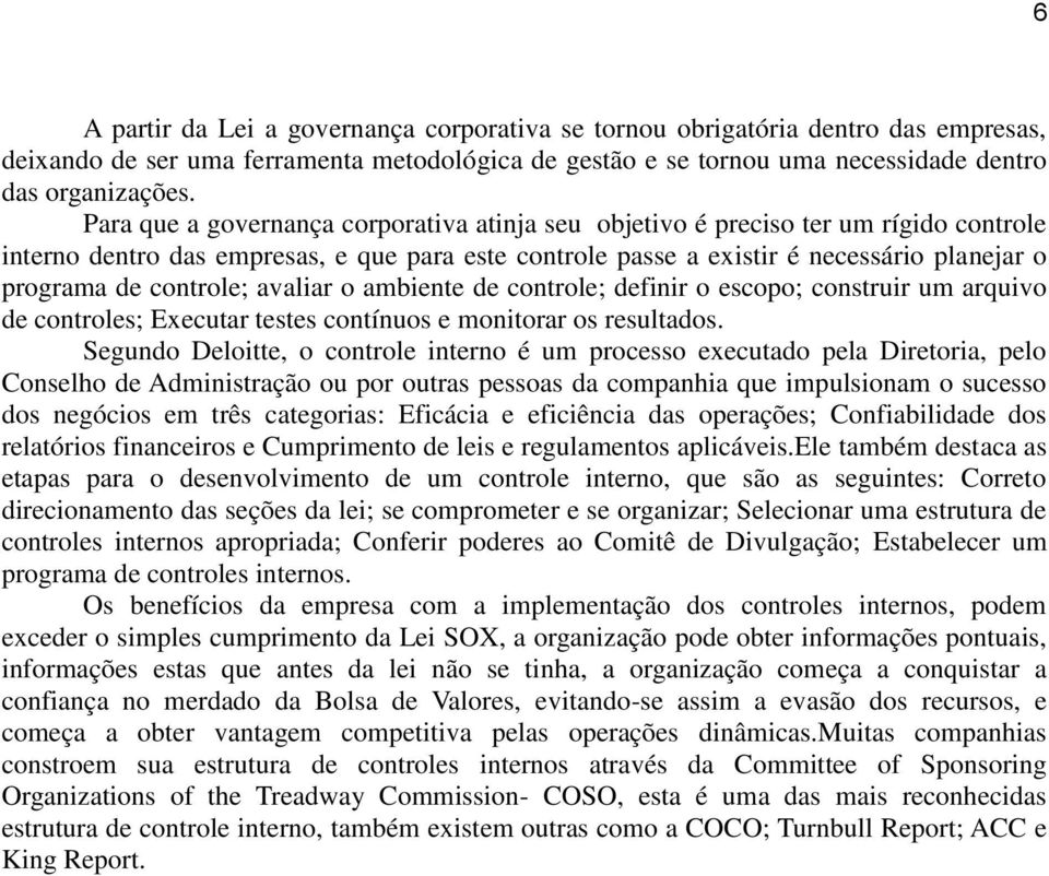 controle; avaliar o ambiente de controle; definir o escopo; construir um arquivo de controles; Executar testes contínuos e monitorar os resultados.