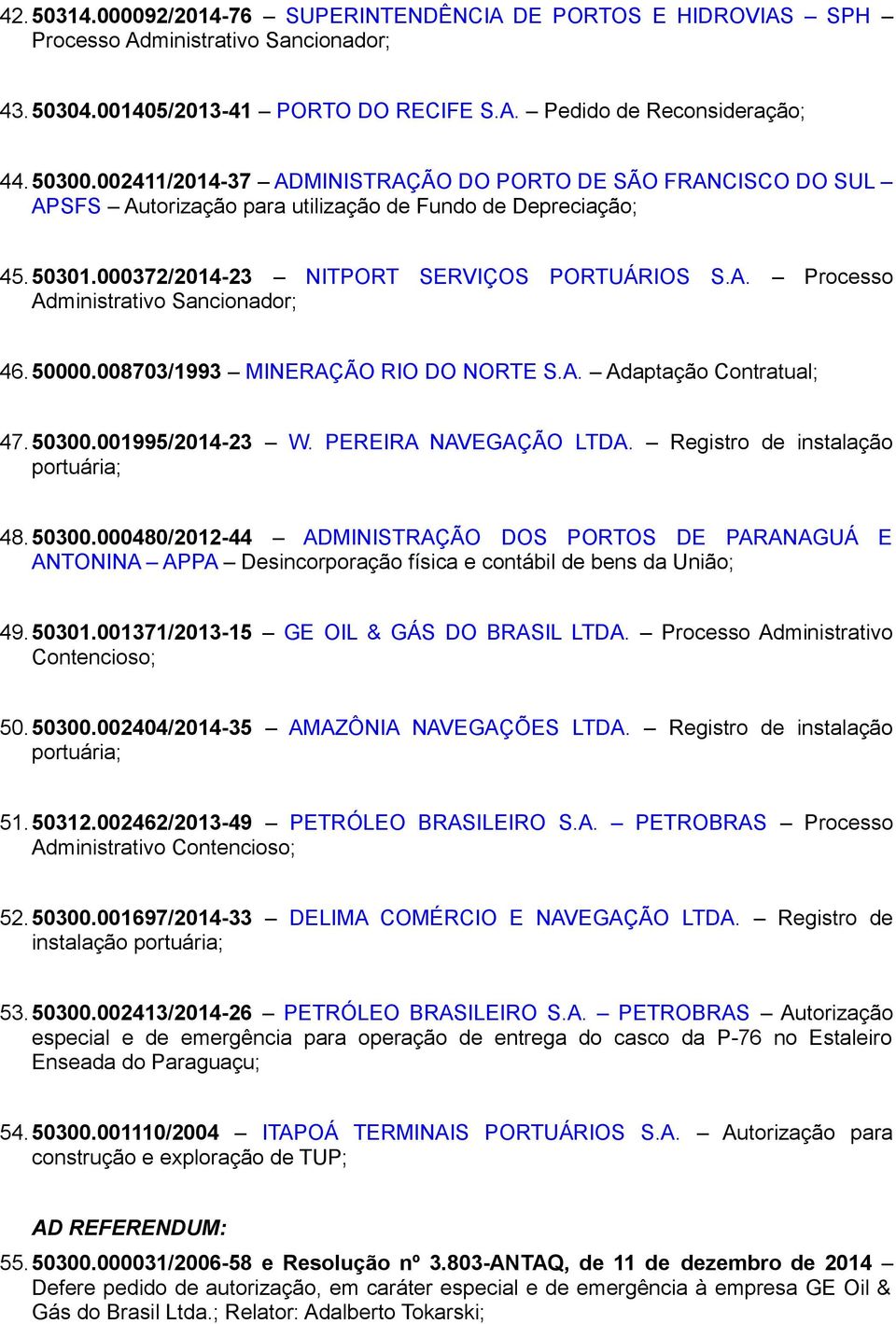50000.008703/1993 MINERAÇÃO RIO DO NORTE S.A. Adaptação Contratual; 47.50300.