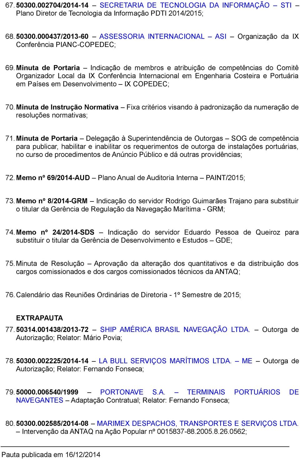 COPEDEC; 70.Minuta de Instrução Normativa Fixa critérios visando à padronização da numeração de resoluções normativas; 71.