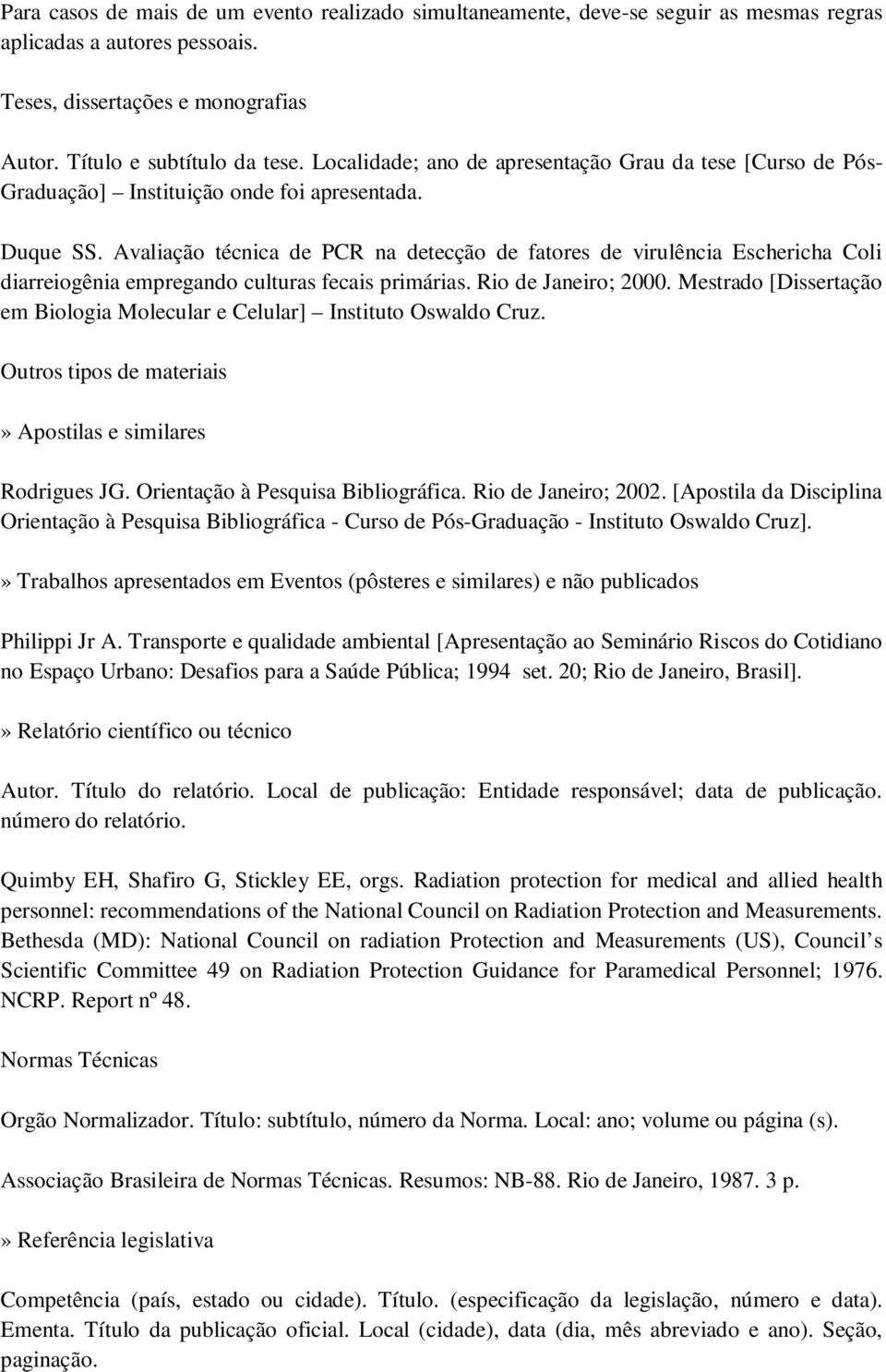 Avaliação técnica de PCR na detecção de fatores de virulência Eschericha Coli diarreiogênia empregando culturas fecais primárias. Rio de Janeiro; 2000.