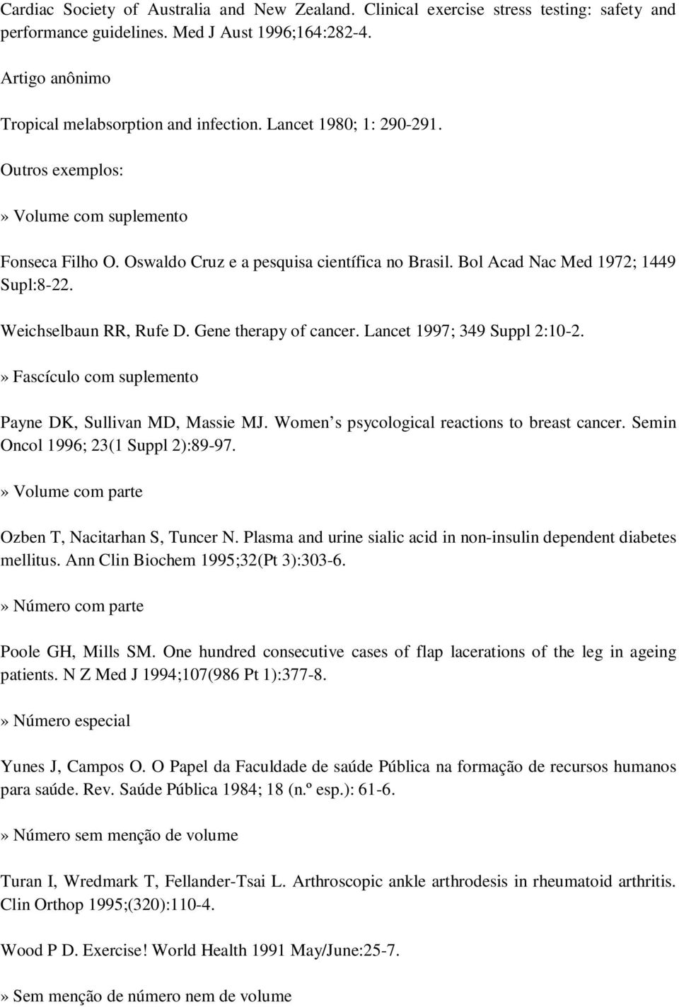 Gene therapy of cancer. Lancet 1997; 349 Suppl 2:10-2.» Fascículo com suplemento Payne DK, Sullivan MD, Massie MJ. Women s psycological reactions to breast cancer.