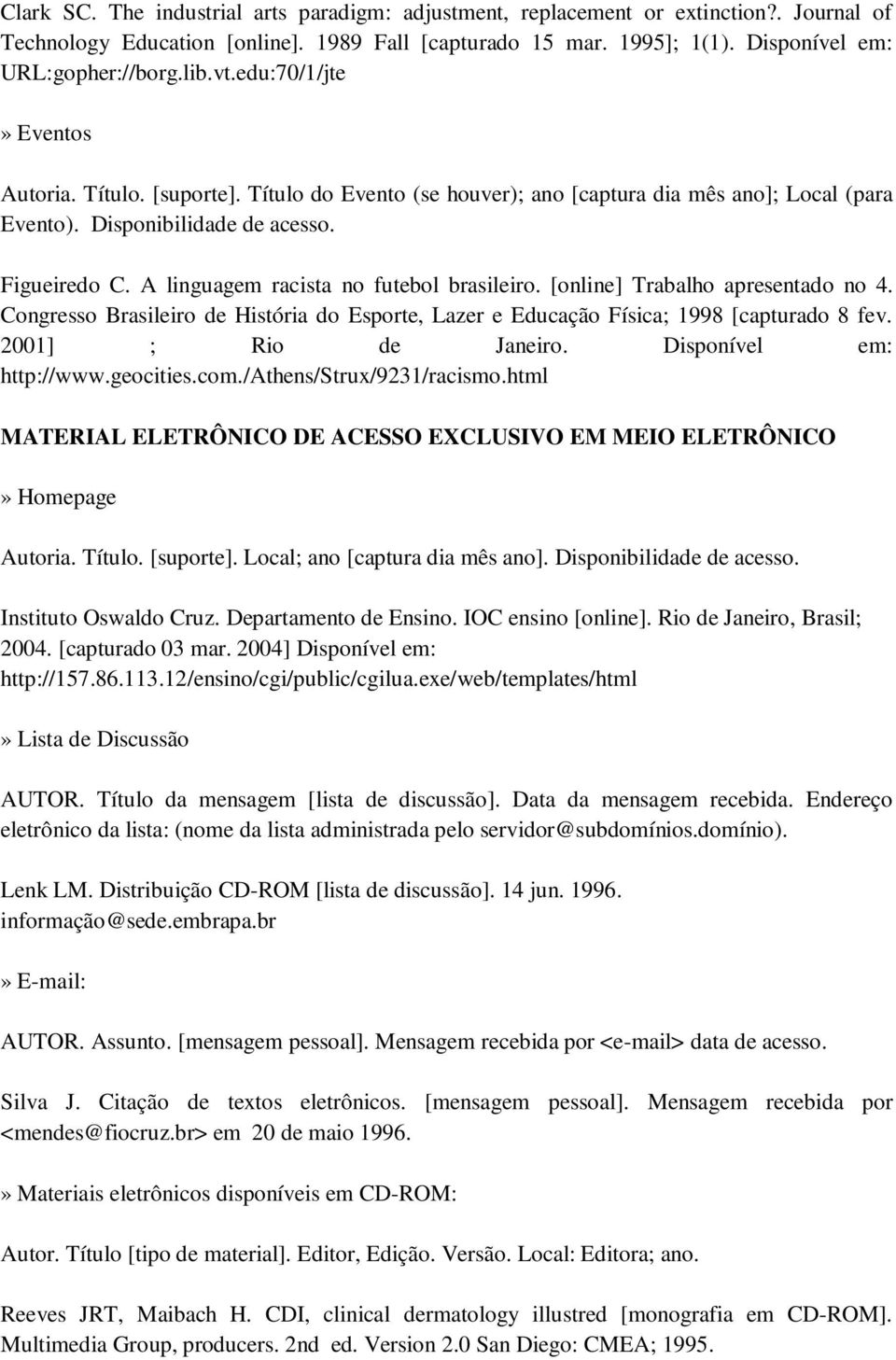 A linguagem racista no futebol brasileiro. [online] Trabalho apresentado no 4. Congresso Brasileiro de História do Esporte, Lazer e Educação Física; 1998 [capturado 8 fev. 2001] ; Rio de Janeiro.