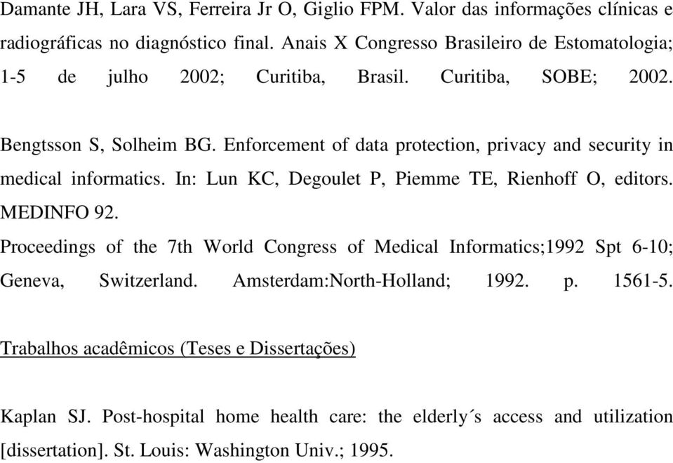 Enforcement of data protection, privacy and security in medical informatics. In: Lun KC, Degoulet P, Piemme TE, Rienhoff O, editors. MEDINFO 92.