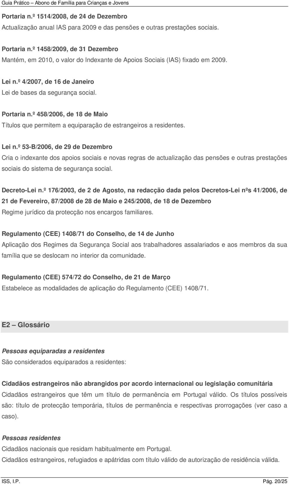 º 458/2006, de 18 de Maio Títulos que permitem a equiparação de estrangeiros a residentes. Lei n.