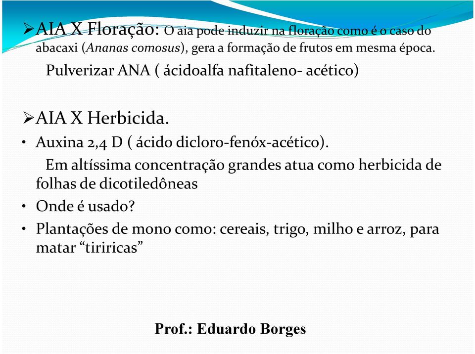 Auxina 2,4 D ( ácido dicloro-fenóx-acético).