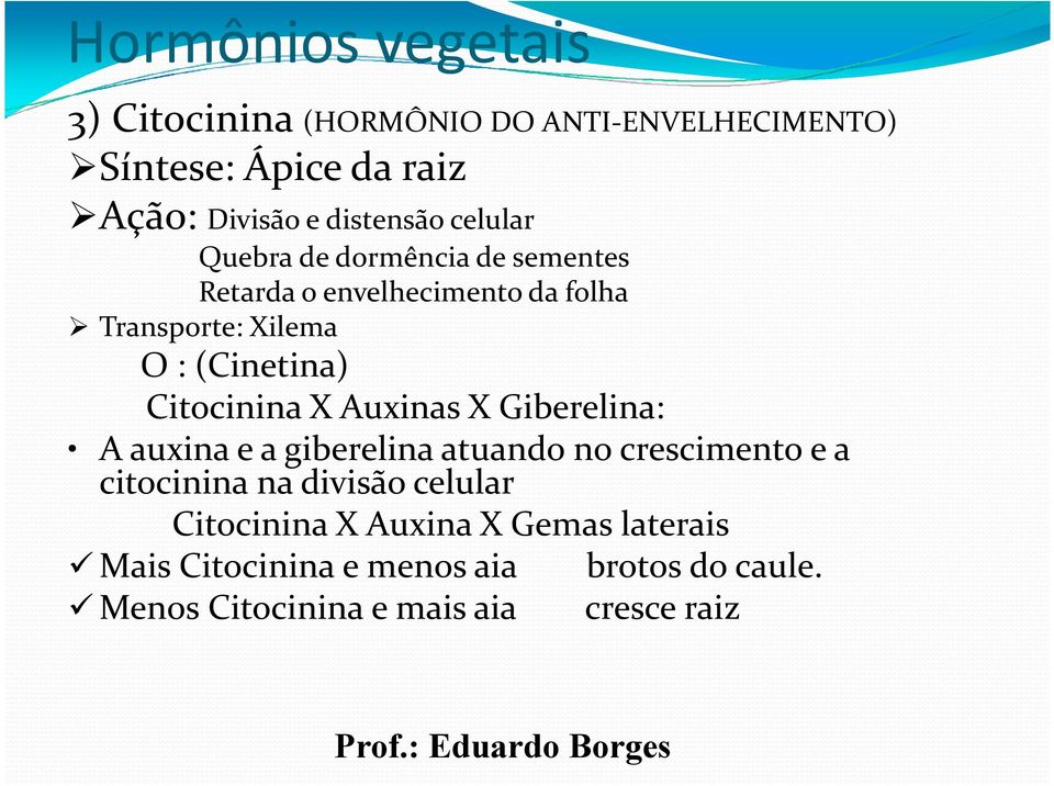 X Auxinas X Giberelina: A auxina e a giberelinaatuando no crescimento e a citocinina na divisão celular