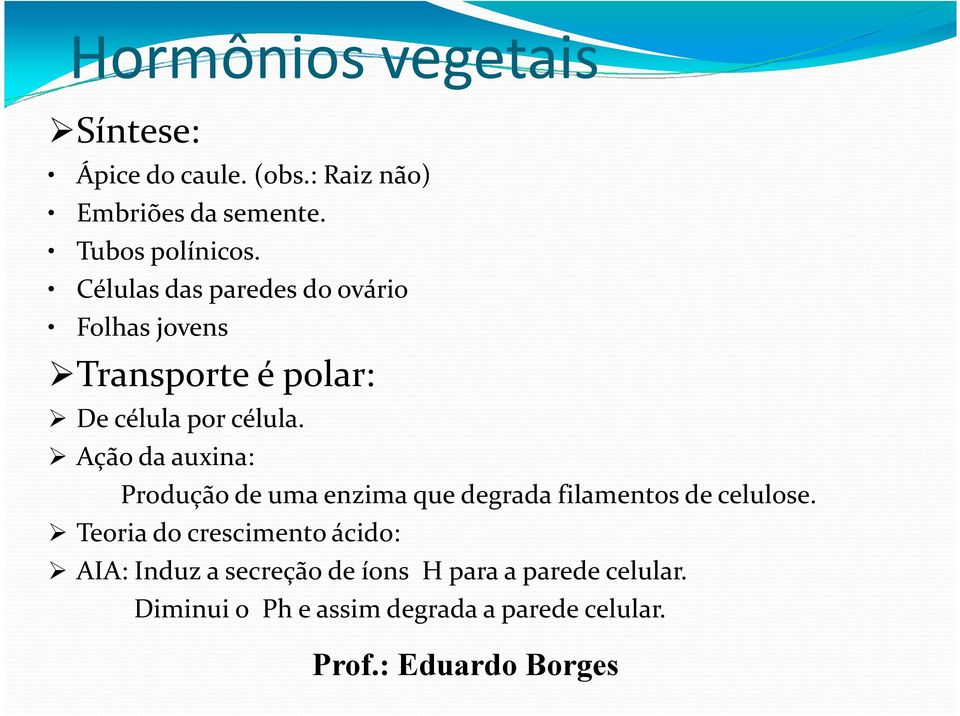 Ação da auxina: Produção de uma enzima que degrada filamentos de celulose.