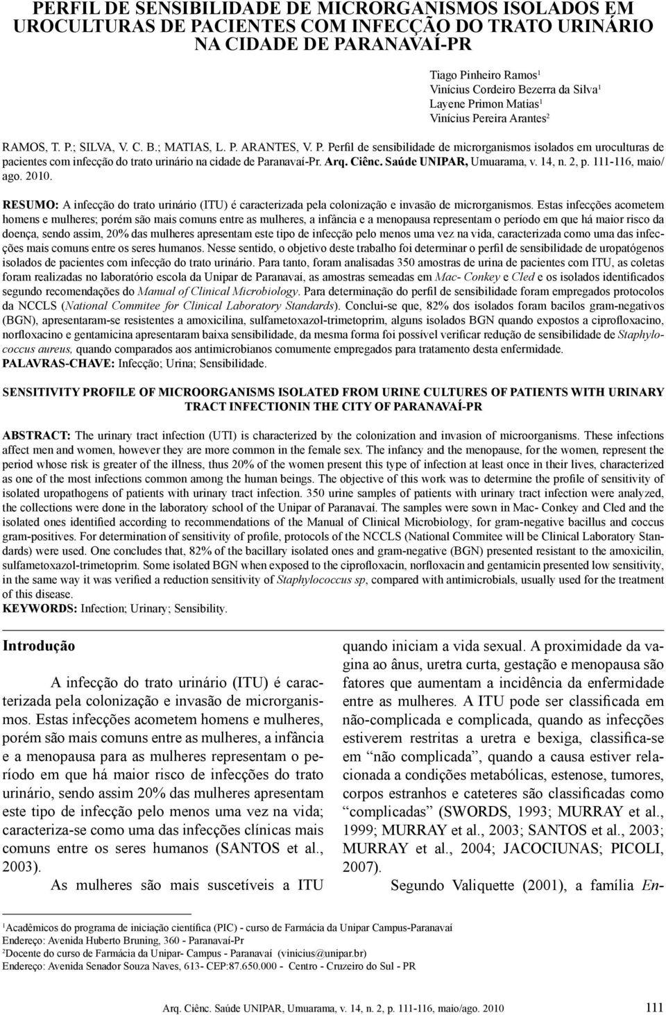 Arq. Ciênc. Saúde UNIPAR, Umuarama, v. 14, n. 2, p. 111-116, maio/ ago. 2010. RESUMO: A infecção do trato urinário (ITU) é caracterizada pela colonização e invasão de microrganismos.