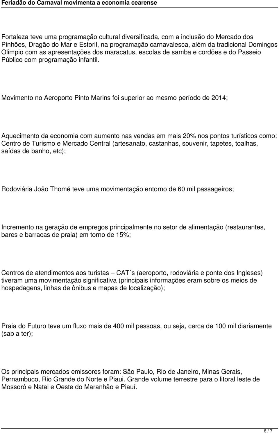 Movimento no Aeroporto Pinto Marins foi superior ao mesmo período de 2014; Aquecimento da economia com aumento nas vendas em mais 20% nos pontos turísticos como: Centro de Turismo e Mercado Central