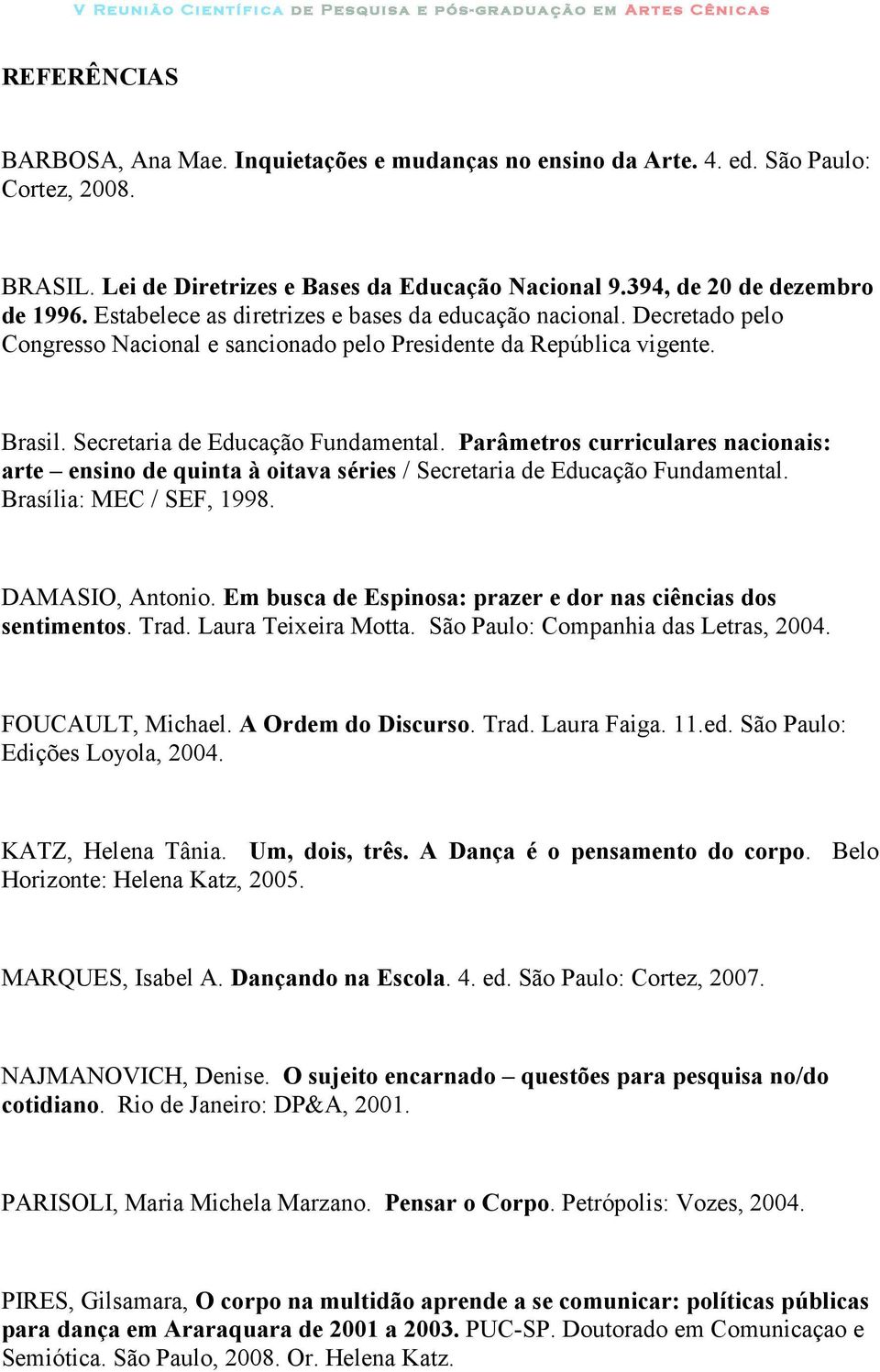 Parâmetros curriculares nacionais: arte ensino de quinta à oitava séries / Secretaria de Educação Fundamental. Brasília: MEC / SEF, 1998. DAMASIO, Antonio.