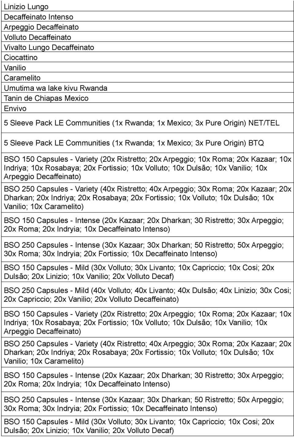 Arpeggio; 10x Roma; 20x Kazaar; 10x Indriya; 10x Rosabaya; 20x Fortissio; 10x Volluto; 10x Dulsão; 10x Vanilio; 10x Arpeggio Decaffeinato) BSO 250 Capsules - Variety (40x Ristretto; 40x Arpeggio; 30x