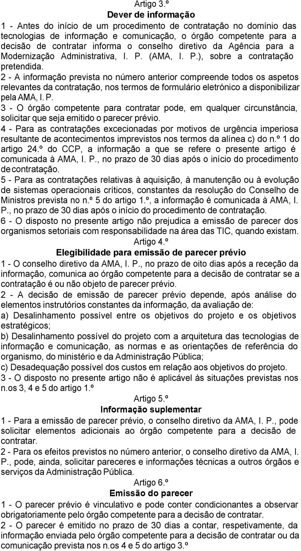 diretivo da Agência para a Modernização Administrativa, I. P. (AMA, I. P.), sobre a contratação pretendida.