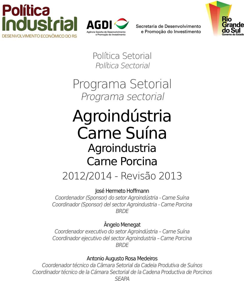 Porcina BRDE Ângelo Menegat Coordenador executivo do setor Agroindústria Carne Suína Coordinador ejecutivo del sector Agroindustria Carne Porcina BRDE Antonio