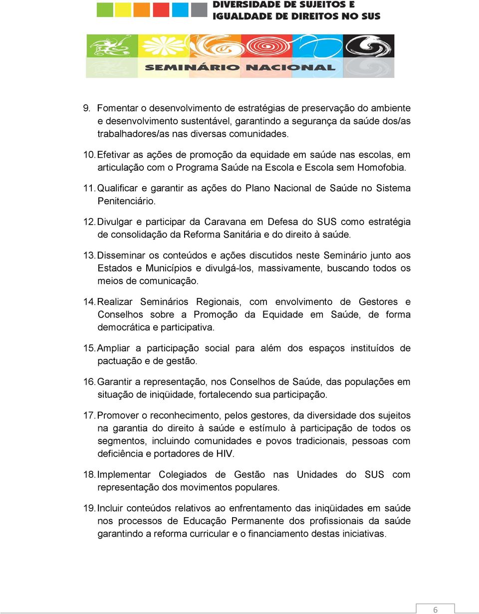 Qualificar e garantir as ações do Plano Nacional de Saúde no Sistema Penitenciário. 12.