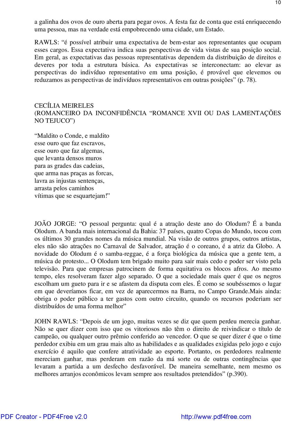 Em geral, as expectativas das pessoas representativas dependem da distribuição de direitos e deveres por toda a estrutura básica.