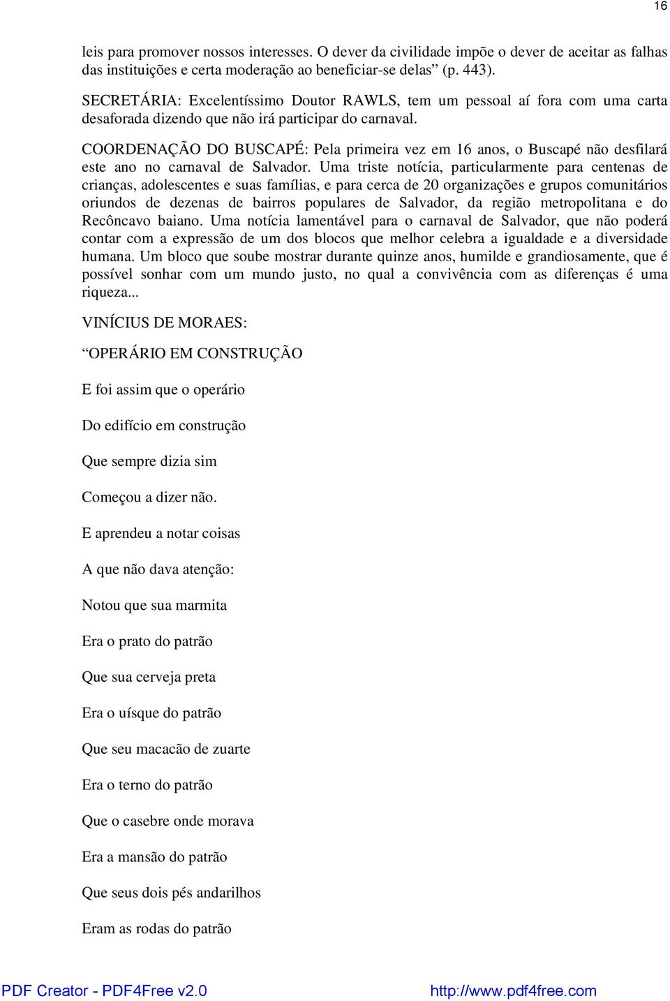 COORDENAÇÃO DO BUSCAPÉ: Pela primeira vez em 16 anos, o Buscapé não desfilará este ano no carnaval de Salvador.