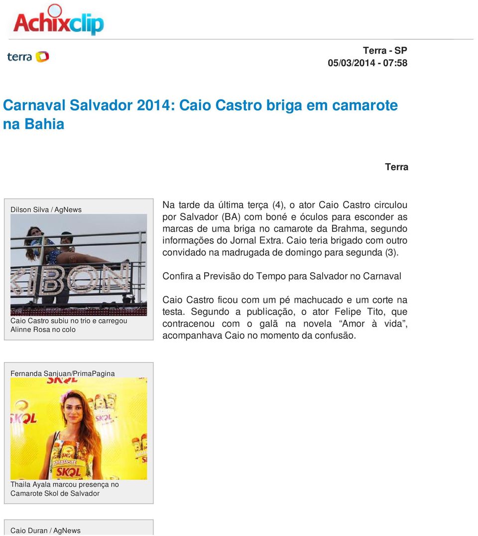 Confira a Previsão do Tempo para Salvador no Carnaval Caio Castro subiu no trio e carregou Alinne Rosa no colo Caio Castro ficou com um pé machucado e um corte na testa.