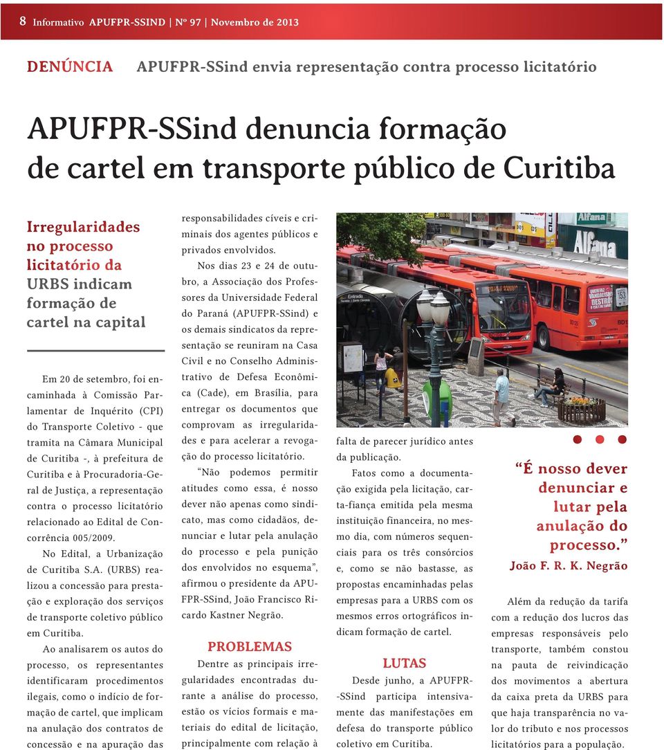 Nos dias 23 e 24 de outubro, a Associação dos Professores da Universidade Federal do Paraná (APUFPR-SSind) e os demais sindicatos da representação se reuniram na Casa Civil e no Conselho Adminis- Em
