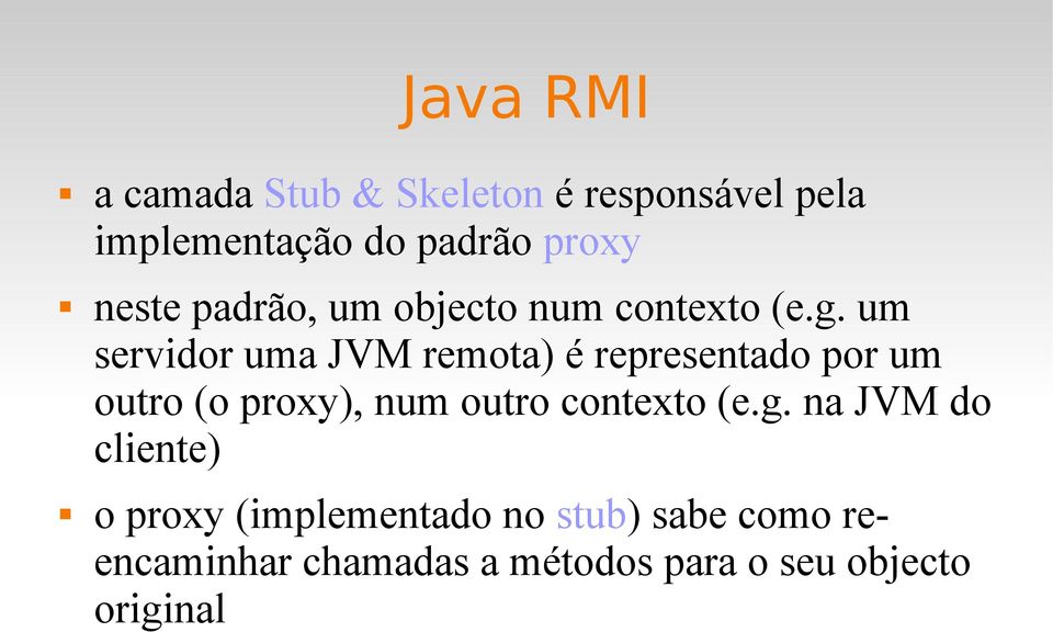 um servidor uma JVM remota) é representado por um outro (o proxy), num outro