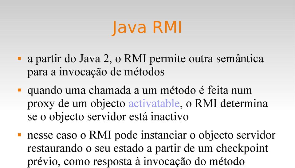 o objecto servidor está inactivo nesse caso o RMI pode instanciar o objecto servidor