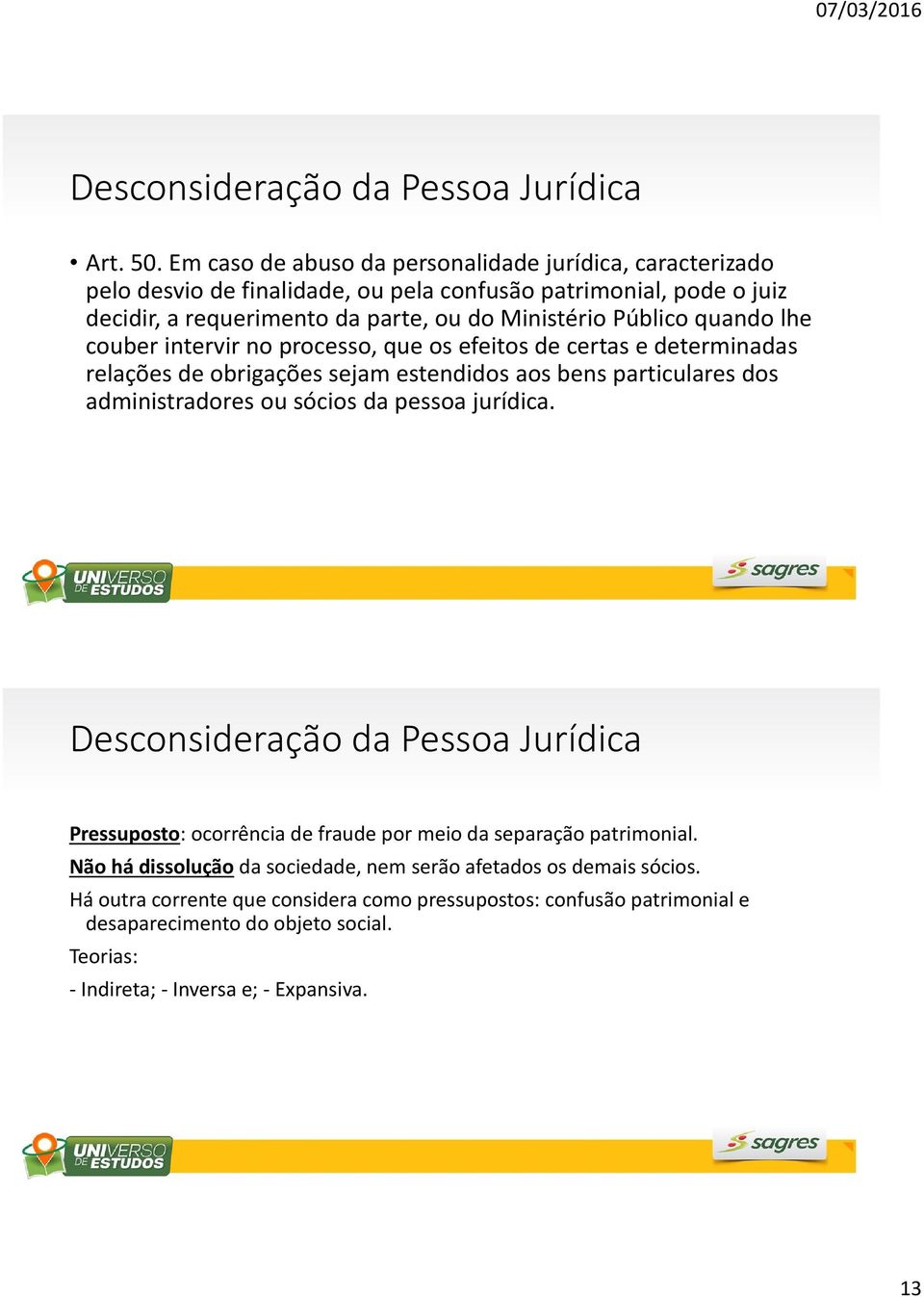 quando lhe couber intervir no processo, que os efeitos de certas e determinadas relações de obrigações sejam estendidos aos bens particulares dos administradores ou sócios da pessoa