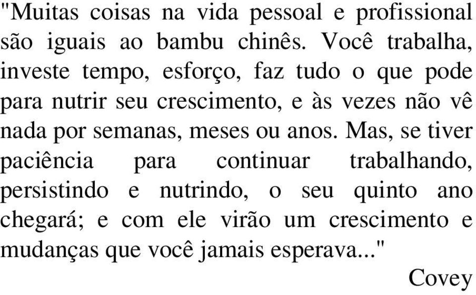 não vê nada por semanas, meses ou anos.