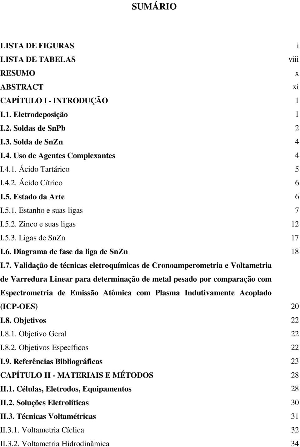 I.5.2. Zinco e suas ligas 12 I.5.3. Ligas de SnZn 17 