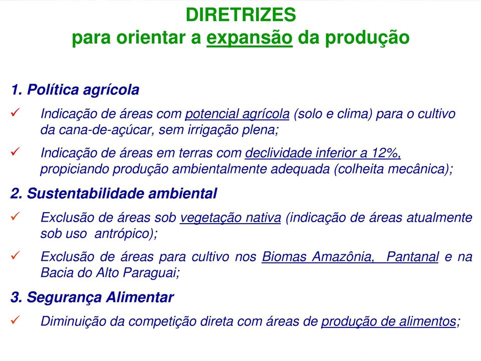 terras com declividade inferior a 12%, propiciando produção ambientalmente adequada (colheita mecânica); 2.