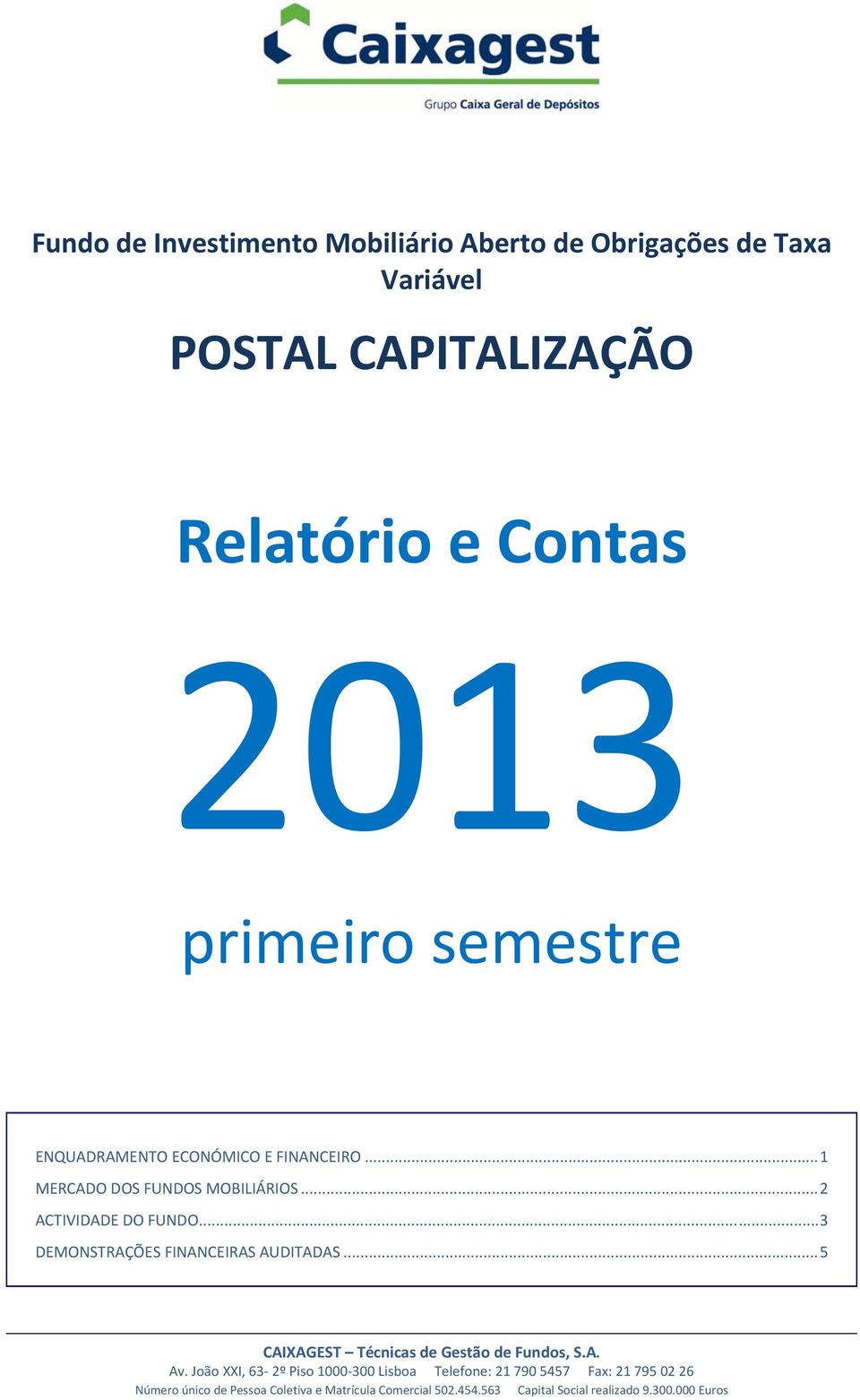 .. 3 DEMONSTRAÇÕES FINANCEIRAS AUDITADAS... 5 CAIXAGEST Técnicas de Gestão de Fundos, S.A. Av.