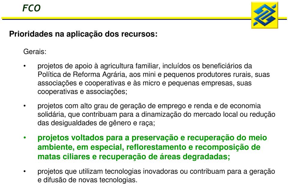 que contribuam para a dinamização do mercado local ou redução das desigualdades de gênero e raça; projetos voltados para a preservação e recuperação do meio ambiente, em especial,