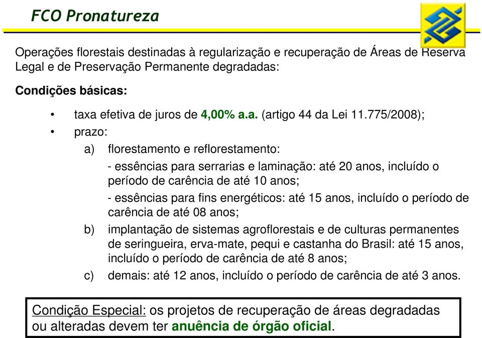 anos, incluído o período de carência de até 08 anos; b) implantação de sistemas agroflorestais e de culturas permanentes de seringueira, erva-mate, pequi e castanha do Brasil: até 15 anos, incluído o