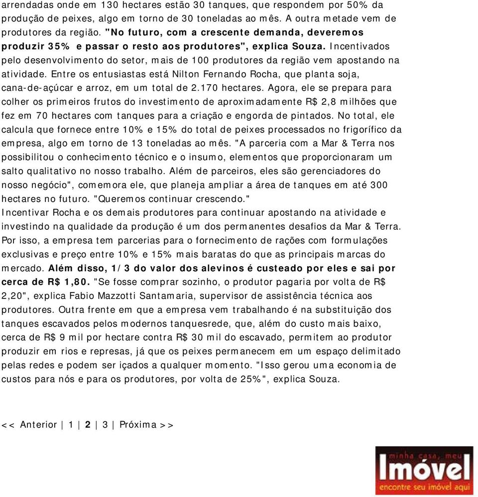 Incentivados pelo desenvolvimento do setor, mais de 100 produtores da região vem apostando na atividade.