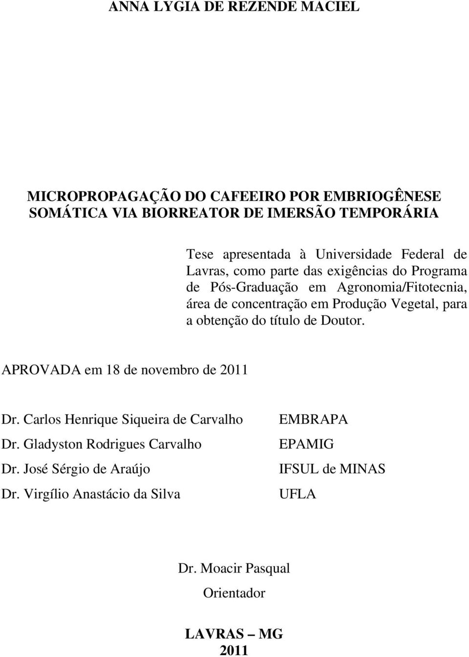 Produção Vegetal, para a obtenção do título de Doutor. APROVADA em 18 de novembro de 2011 Dr. Carlos Henrique Siqueira de Carvalho Dr.