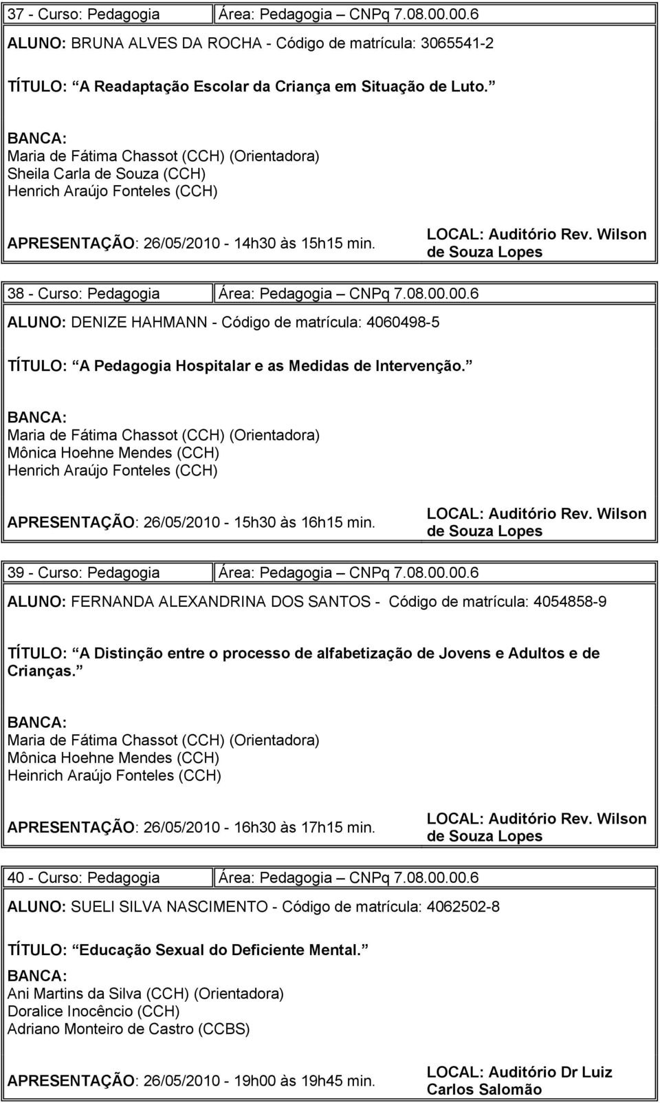 00.6 ALUNO: DENIZE HAHMANN - Código de matrícula: 4060498-5 TÍTULO: A Pedagogia Hospitalar e as Medidas de Intervenção.