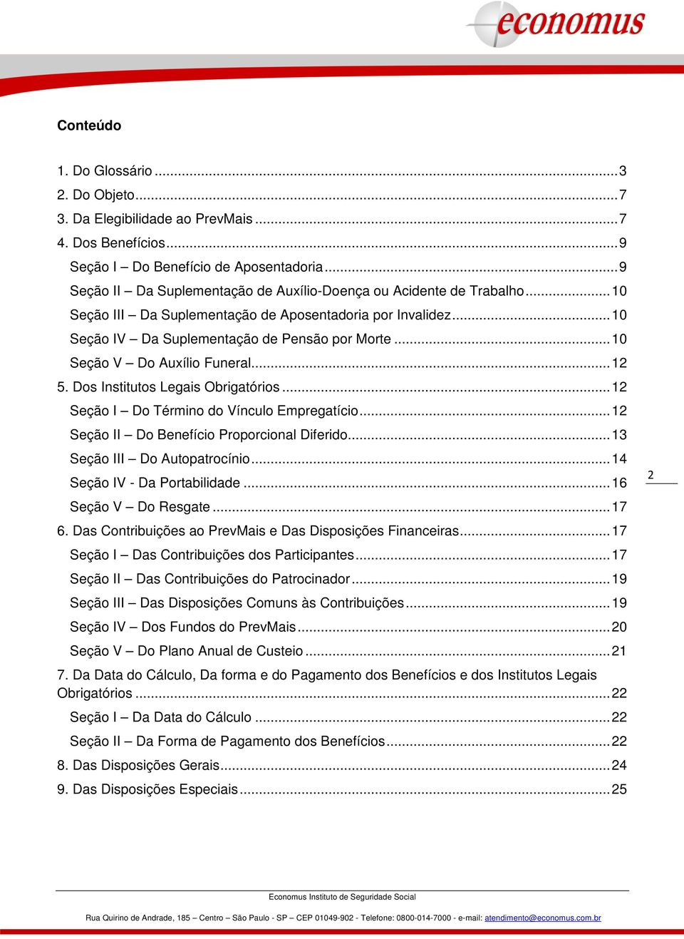 .. 10 Seção V Do Auxílio Funeral... 12 5. Dos Institutos Legais Obrigatórios... 12 Seção I Do Término do Vínculo Empregatício... 12 Seção II Do Benefício Proporcional Diferido.