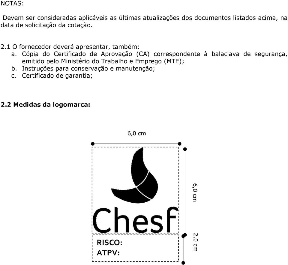 Cópia do Certificado de Aprovação (CA) correspondente à balaclava de segurança, emitido pelo Ministério do