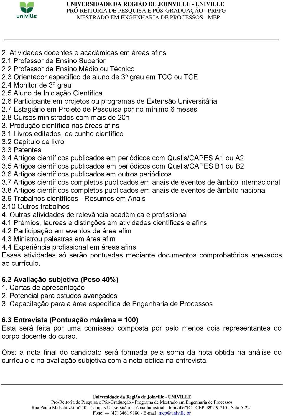 8 Cursos ministrados com mais de 20h 3. Produção científica nas áreas afins 3.1 Livros editados, de cunho científico 3.2 Capítulo de livro 3.3 Patentes 3.