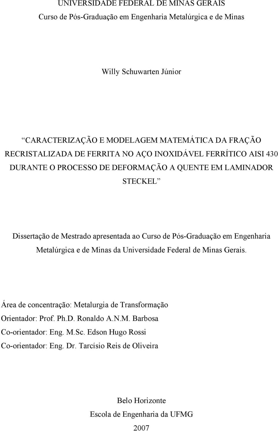 ao Curso de Pós-Graduação em Engenharia Metalúrgica e de Minas da Universidade Federal de Minas Gerais.