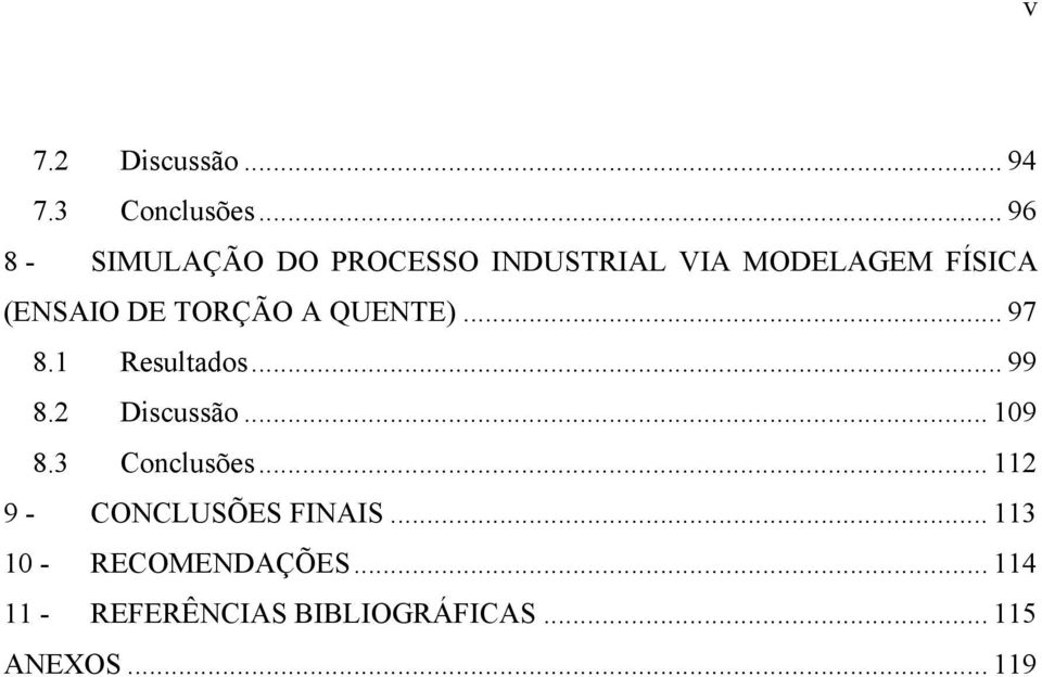 TORÇÃO A QUENTE)... 97 8.1 Resultados... 99 8.2 Discussão... 109 8.