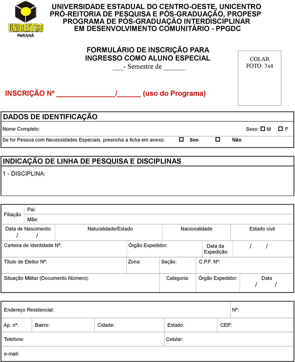 Nascimento / / Naturalidade/Estado Nacionalidade Estado civil Carteira de Identidade Nº: Órgão Expedidor: Data da Expedição: Título de Eleitor Nº: Zona: Seção: C.P.F.