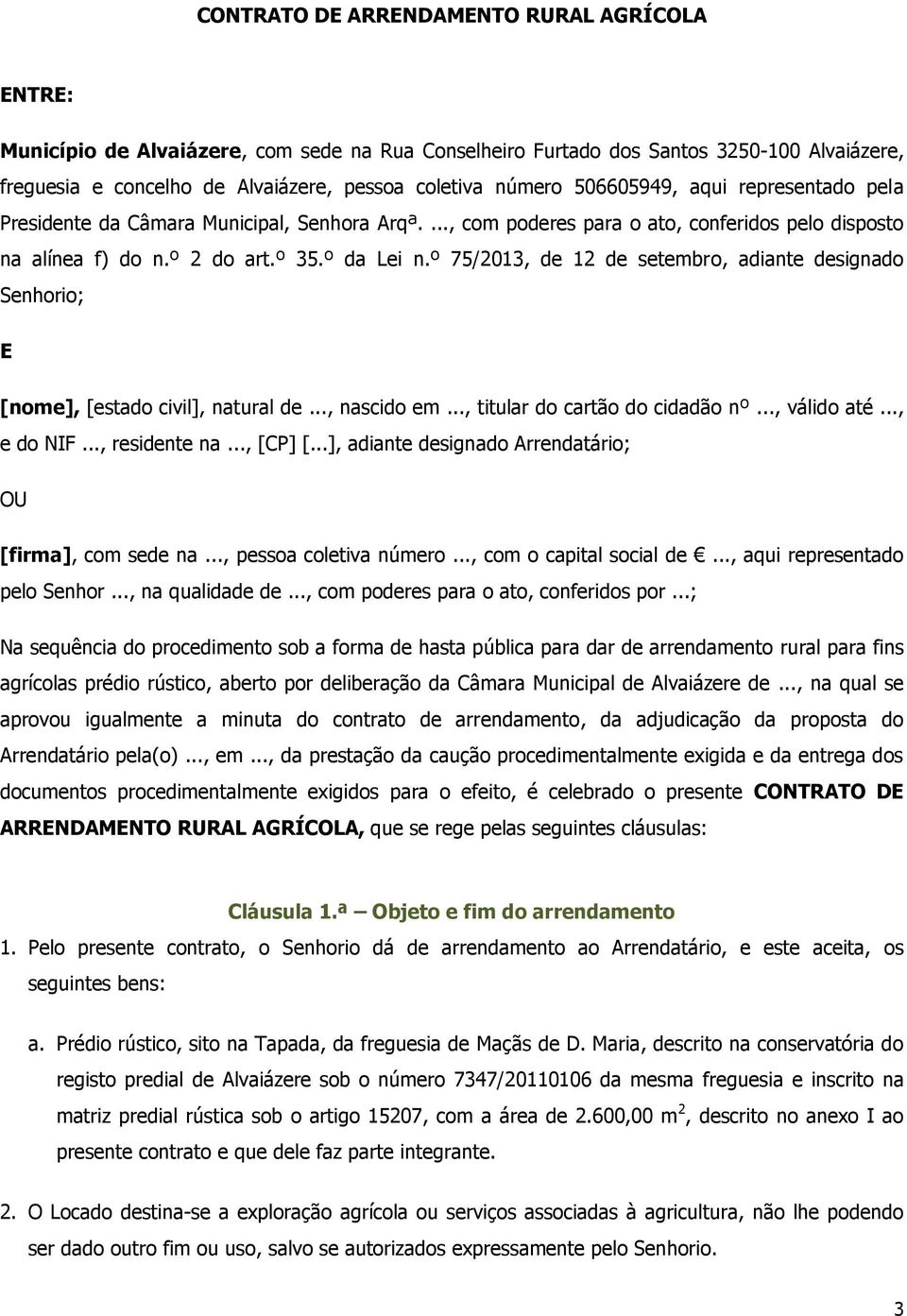 º 75/2013, de 12 de setembro, adiante designado Senhorio; E [nome], [estado civil], natural de..., nascido em..., titular do cartão do cidadão nº..., válido até..., e do NIF..., residente na..., [CP] [.