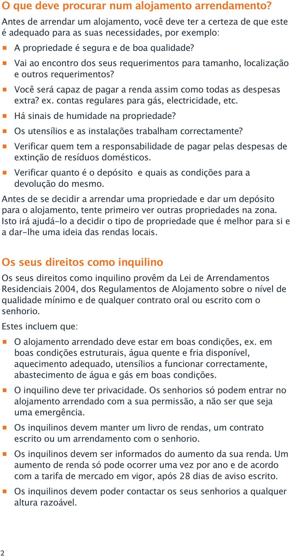 p Vai ao encontro dos seus requerimentos para tamanho, localização e outros requerimentos? p Você será capaz de pagar a renda assim como todas as despesas ext